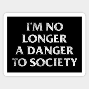 I'm No Longer A Danger To Society - Retro Typography Humor Design Sticker